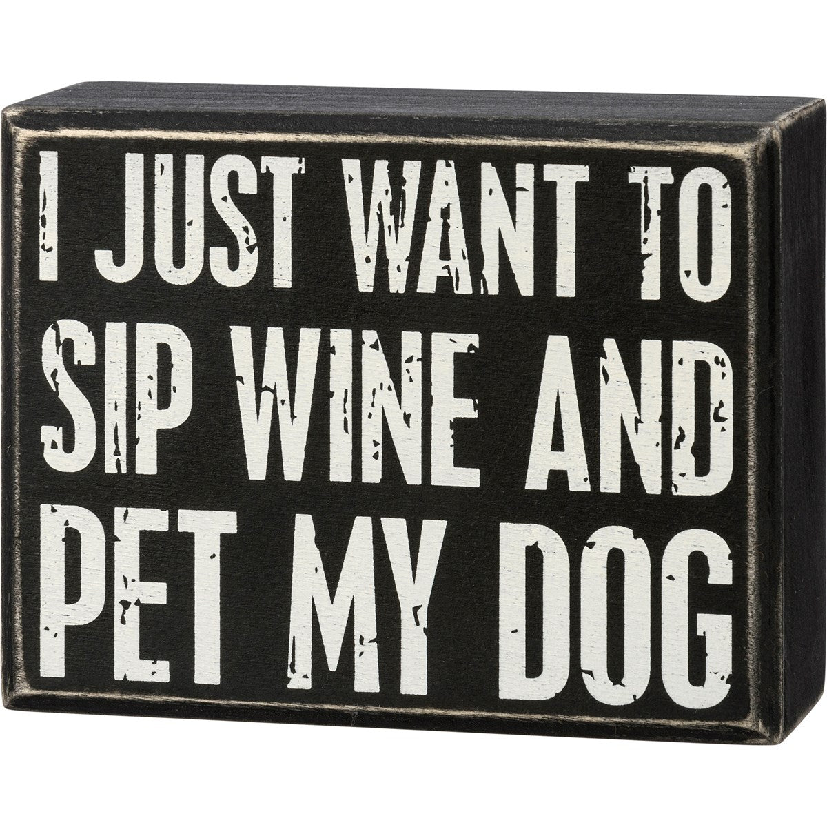 Just Want To Sip Wine And Pet My Dog Box Sign