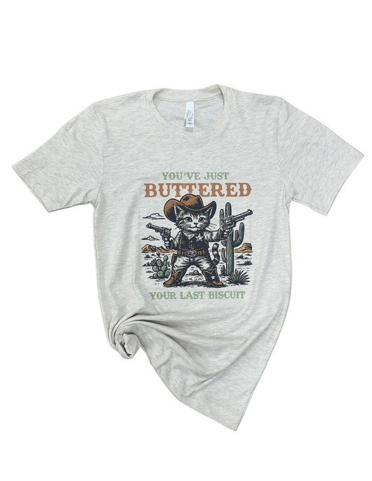 You've Buttered Your Last Biscuit T-Shirt