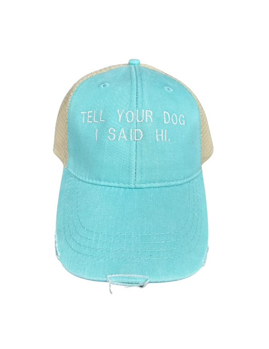 Tell Your Dog I Said Hi Trucker Hat